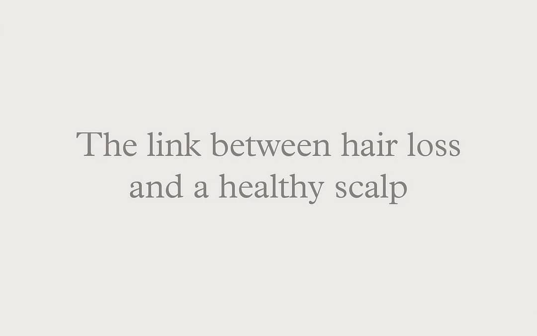 The link between hair loss and a healthy scalp