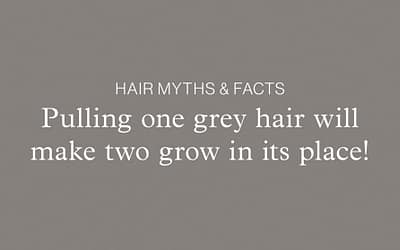Hair Myths & Facts – Pulling one grey hair will make two grow in its place!