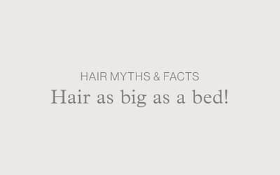 Hair Myths & Facts – Hair as big as a bed!